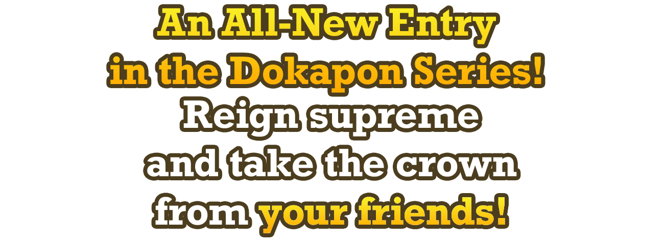 An All-New Entry in the Dokapon Series! Reign supreme and take the crown from your friends!